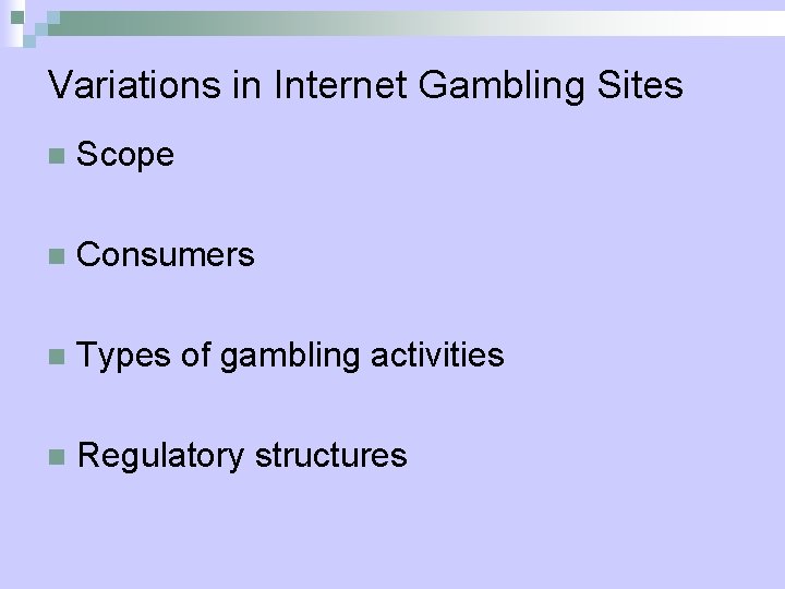 Variations in Internet Gambling Sites n Scope n Consumers n Types of gambling activities