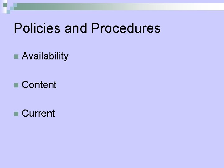 Policies and Procedures n Availability n Content n Current 