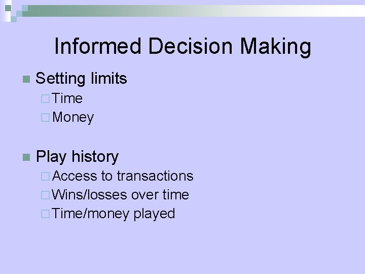 Informed Decision Making n Setting limits ¨ Time ¨ Money n Play history ¨