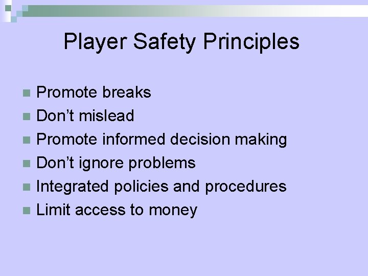 Player Safety Principles Promote breaks n Don’t mislead n Promote informed decision making n