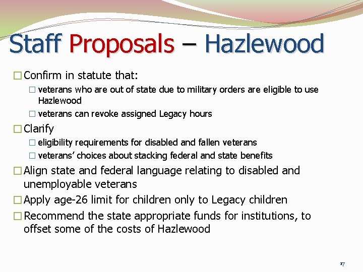 Staff Proposals – Hazlewood �Confirm in statute that: � veterans who are out of