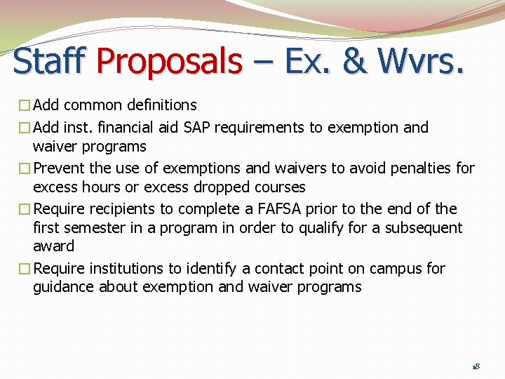 Staff Proposals – Ex. & Wvrs. �Add common definitions �Add inst. financial aid SAP