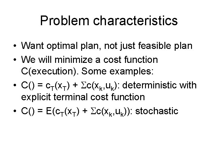 Problem characteristics • Want optimal plan, not just feasible plan • We will minimize