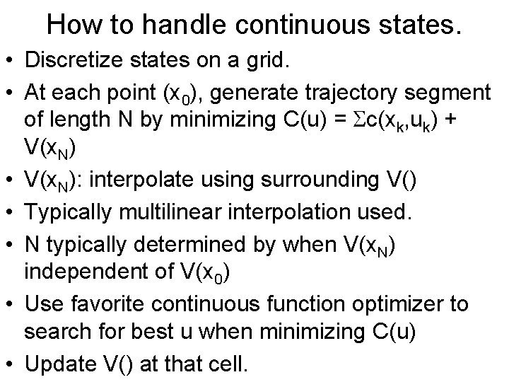 How to handle continuous states. • Discretize states on a grid. • At each
