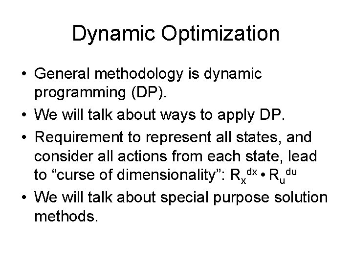 Dynamic Optimization • General methodology is dynamic programming (DP). • We will talk about