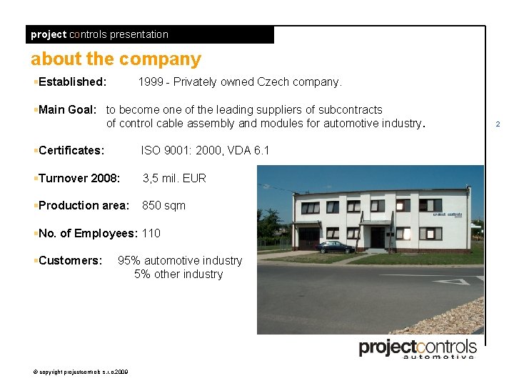 project controls presentation about the company §Established: 1999 - Privately owned Czech company. §Main