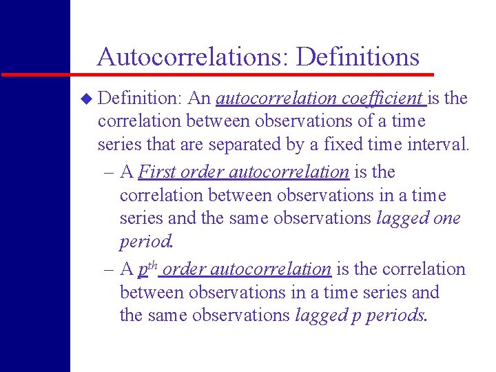 Autocorrelations: Definitions u Definition: An autocorrelation coefficient is the correlation between observations of a