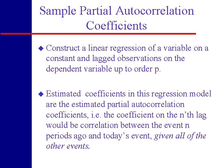 Sample Partial Autocorrelation Coefficients u Construct a linear regression of a variable on a