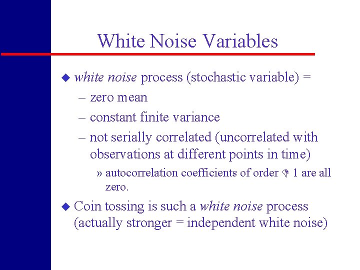 White Noise Variables u white noise process (stochastic variable) = – zero mean –