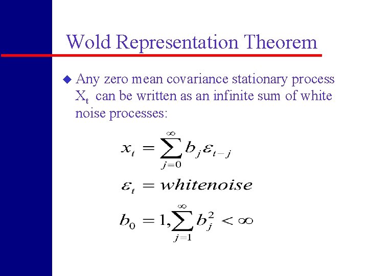 Wold Representation Theorem u Any zero mean covariance stationary process Xt can be written
