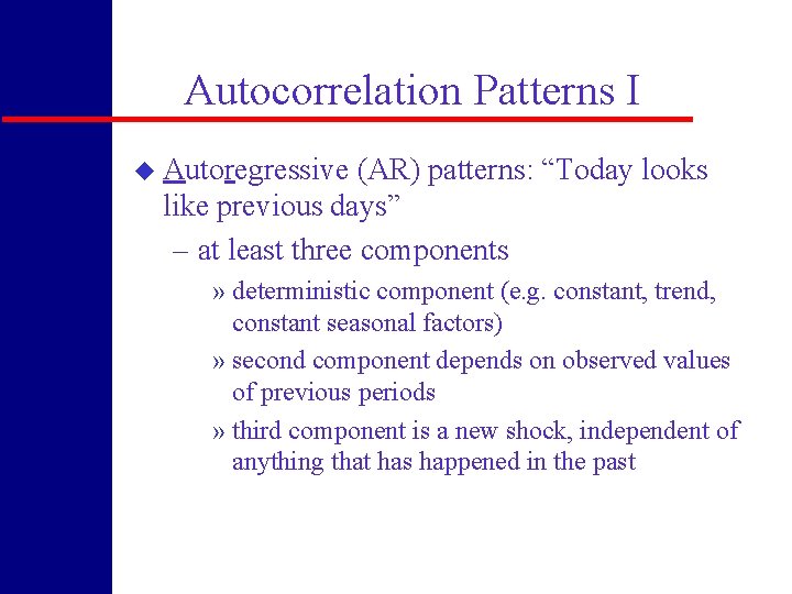 Autocorrelation Patterns I u Autoregressive (AR) patterns: “Today looks like previous days” – at