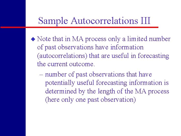 Sample Autocorrelations III u Note that in MA process only a limited number of