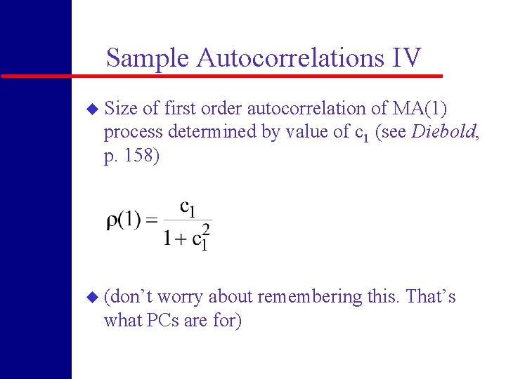 Sample Autocorrelations IV u Size of first order autocorrelation of MA(1) process determined by