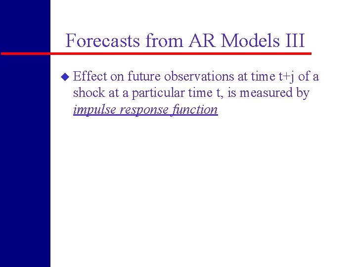 Forecasts from AR Models III u Effect on future observations at time t+j of