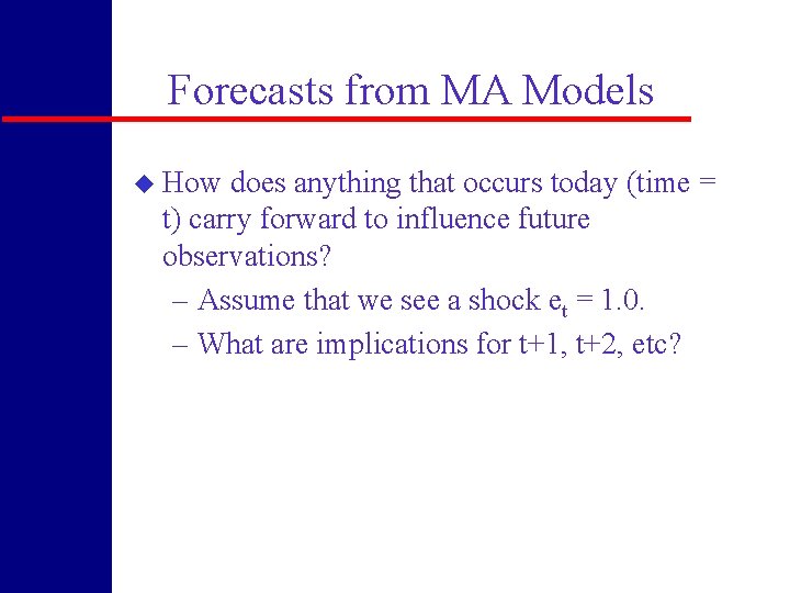 Forecasts from MA Models u How does anything that occurs today (time = t)