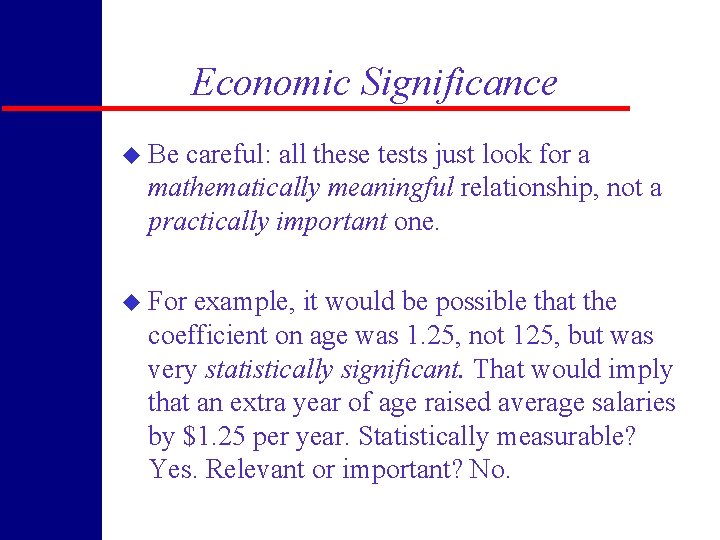 Economic Significance u Be careful: all these tests just look for a mathematically meaningful