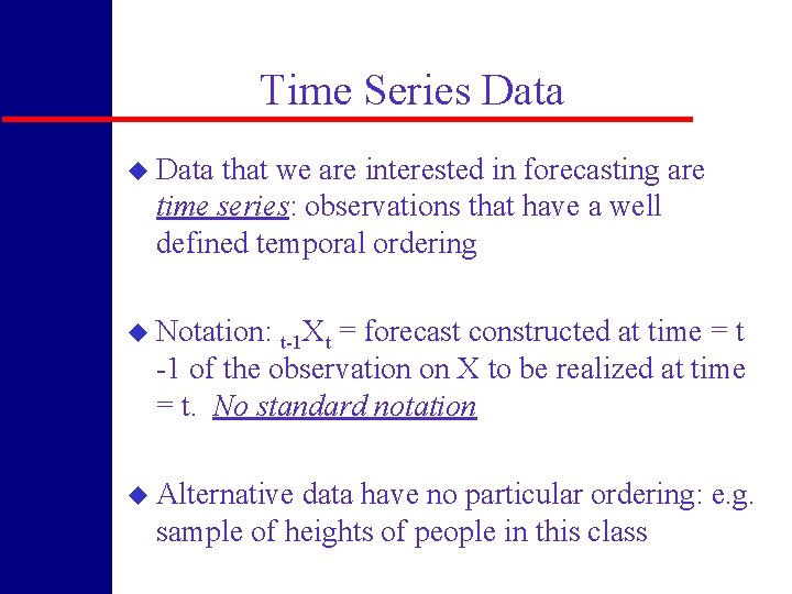 Time Series Data u Data that we are interested in forecasting are time series: