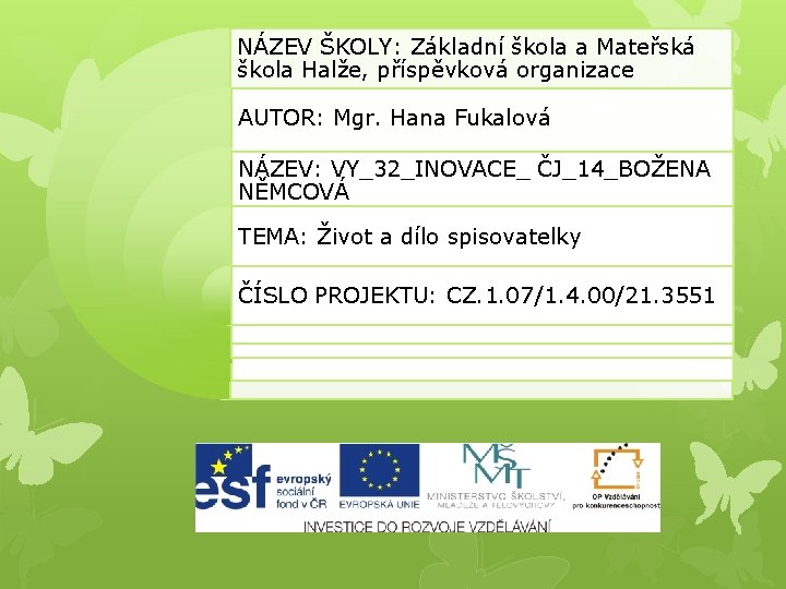 NÁZEV ŠKOLY: Základní škola a Mateřská škola Halže, příspěvková organizace AUTOR: Mgr. Hana Fukalová