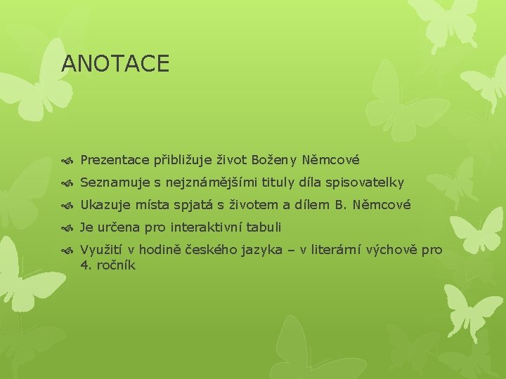 ANOTACE Prezentace přibližuje život Boženy Němcové Seznamuje s nejznámějšími tituly díla spisovatelky Ukazuje místa