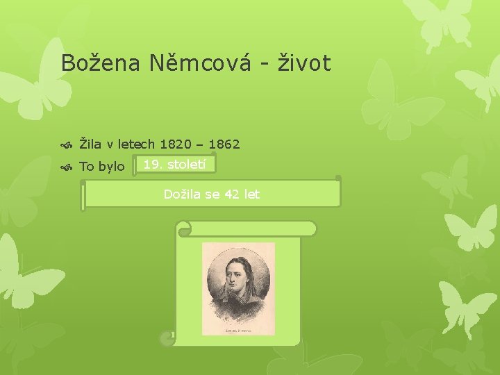 Božena Němcová - život Žila v letech 1820 – 1862 To bylo 19. století