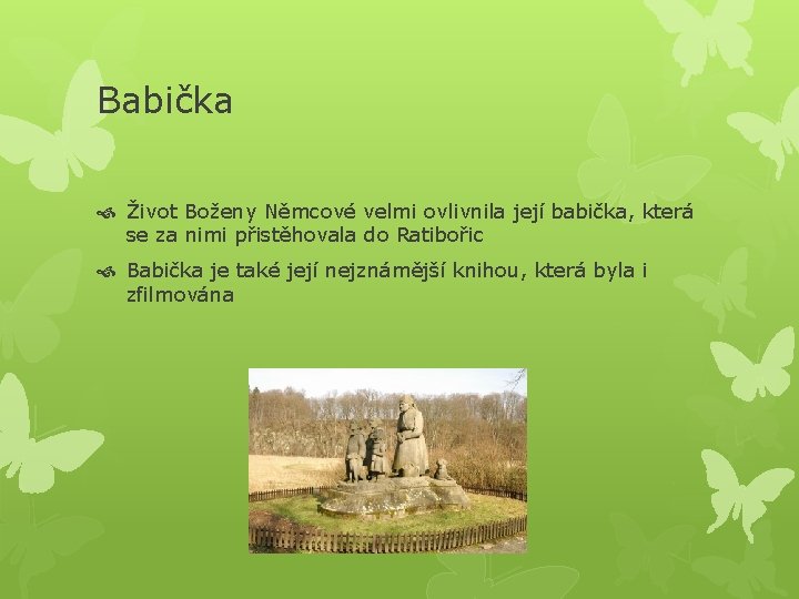 Babička Život Boženy Němcové velmi ovlivnila její babička, která se za nimi přistěhovala do