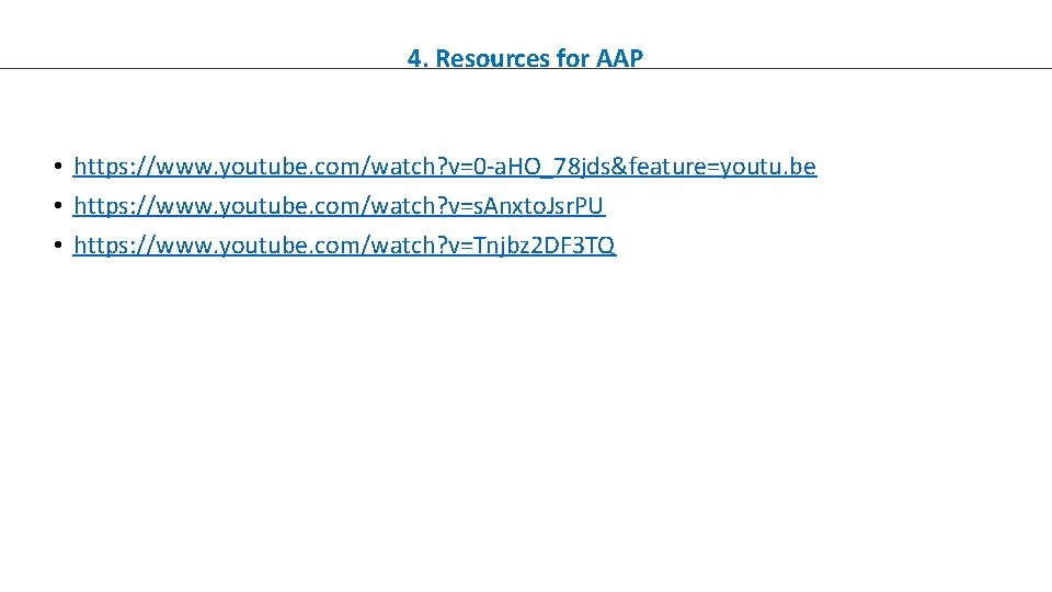 4. Resources for AAP • https: //www. youtube. com/watch? v=0 -a. HO_78 jds&feature=youtu. be