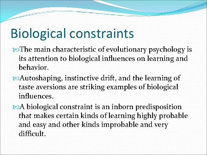 Biological constraints The main characteristic of evolutionary psychology is its attention to biological influences