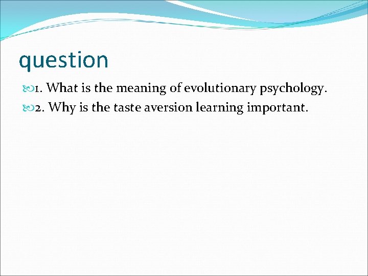 question 1. What is the meaning of evolutionary psychology. 2. Why is the taste