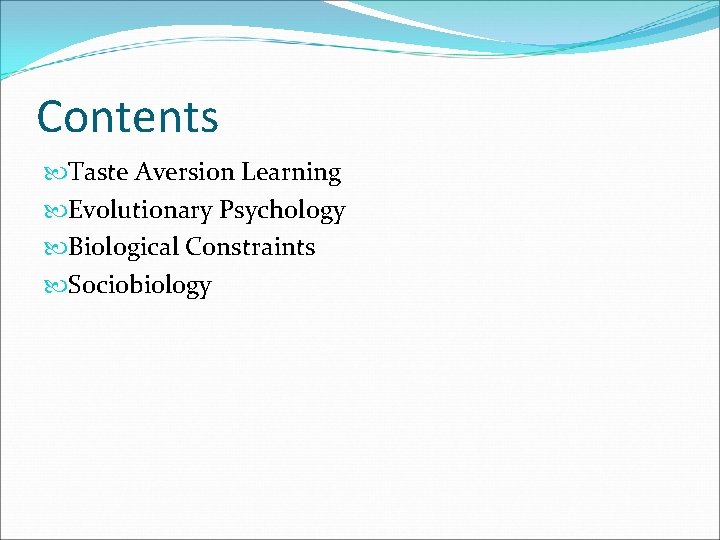 Contents Taste Aversion Learning Evolutionary Psychology Biological Constraints Sociobiology 