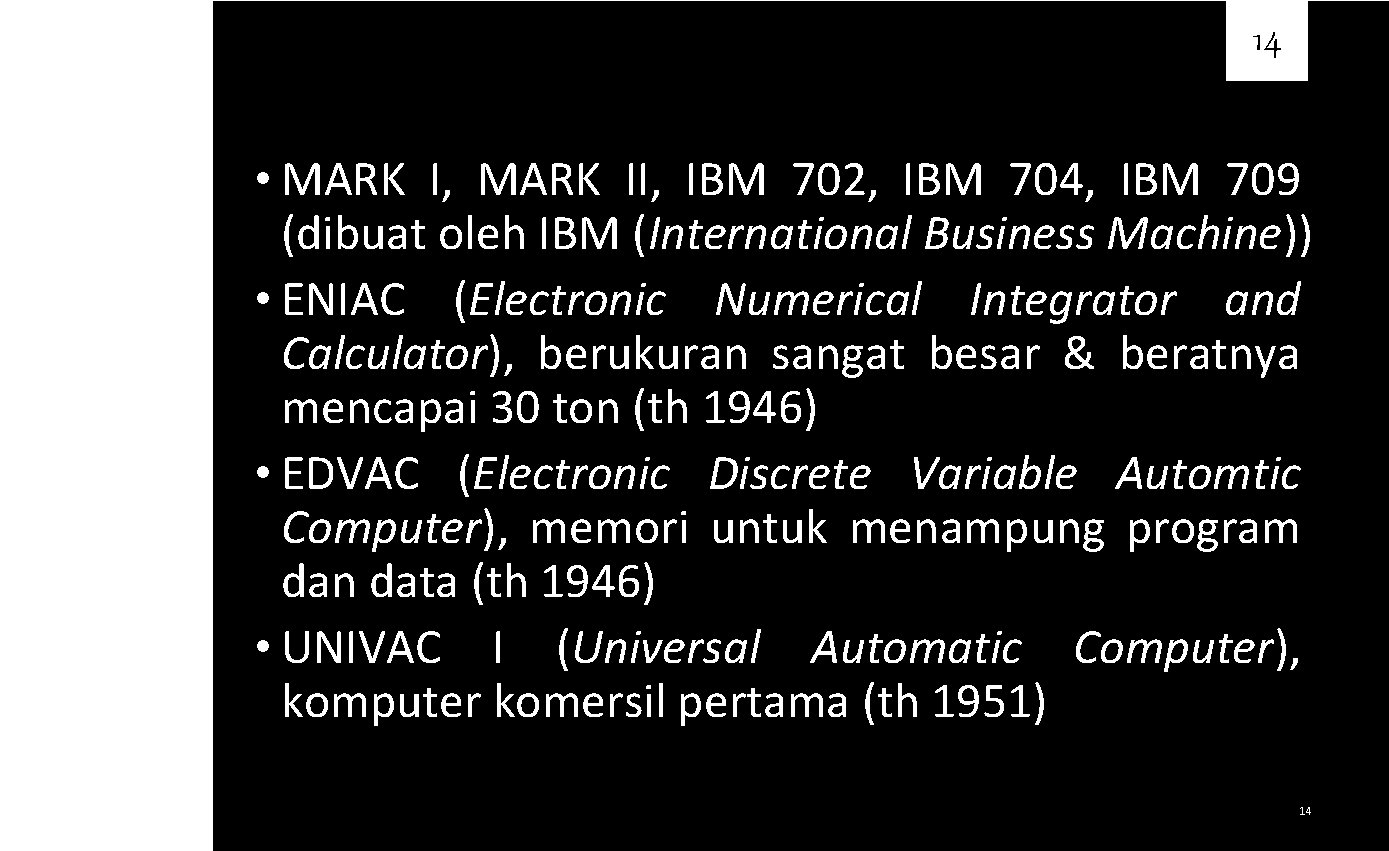 14 Contoh • MARK I, MARK II, IBM 702, IBM 704, IBM 709 (dibuat