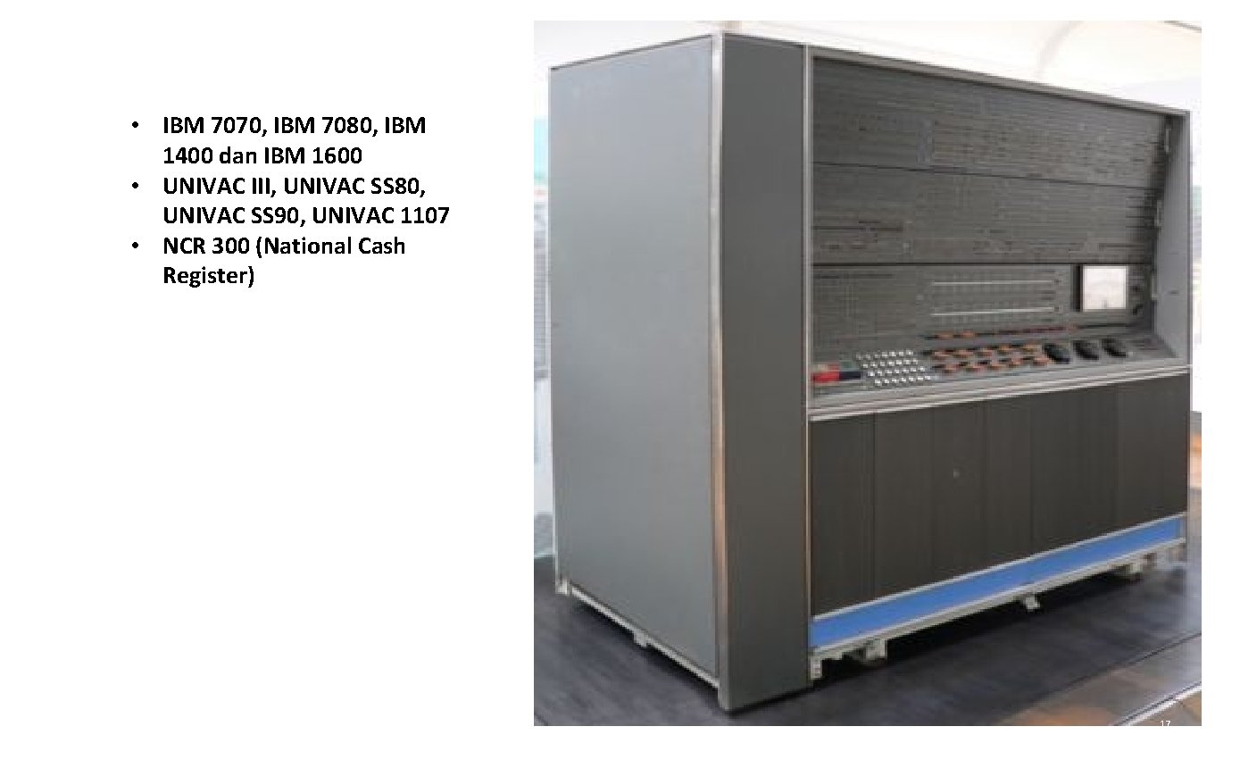  • IBM 7070, IBM 7080, IBM 1400 dan IBM 1600 • UNIVAC III,