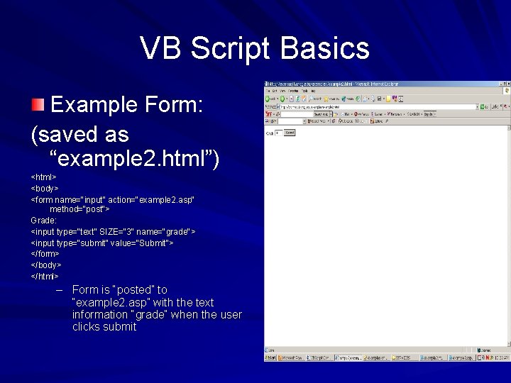 VB Script Basics Example Form: (saved as “example 2. html”) <html> <body> <form name="input"