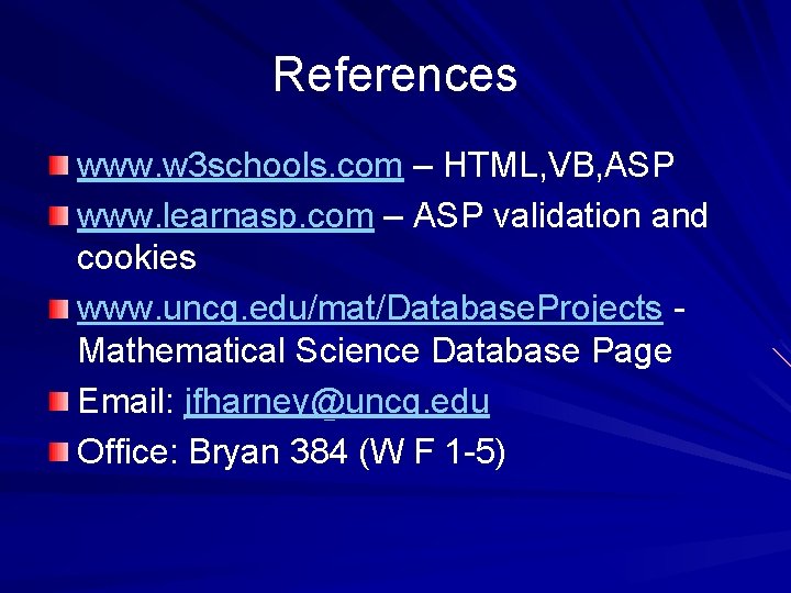 References www. w 3 schools. com – HTML, VB, ASP www. learnasp. com –