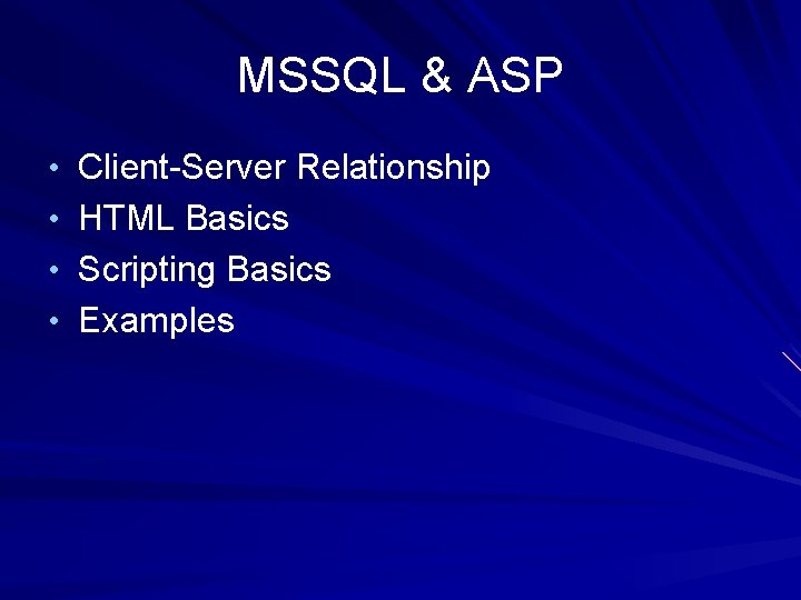 MSSQL & ASP • Client-Server Relationship • HTML Basics • Scripting Basics • Examples