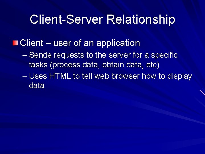 Client-Server Relationship Client – user of an application – Sends requests to the server Client-Server Relationship Client – user of an application – Sends requests to the server