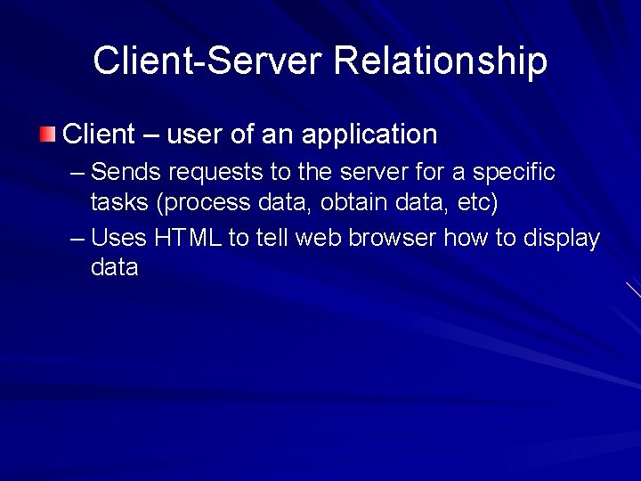 Client-Server Relationship Client – user of an application – Sends requests to the server