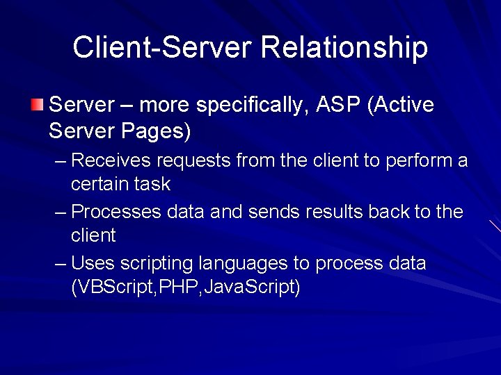 Client-Server Relationship Server – more specifically, ASP (Active Server Pages) – Receives requests from