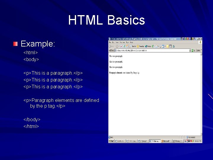 HTML Basics Example: <html> <body> <p>This is a paragraph. </p> <p>Paragraph elements are defined