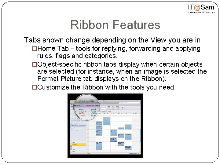 Ribbon Features Tabs shown change depending on the View you are in �Home Tab