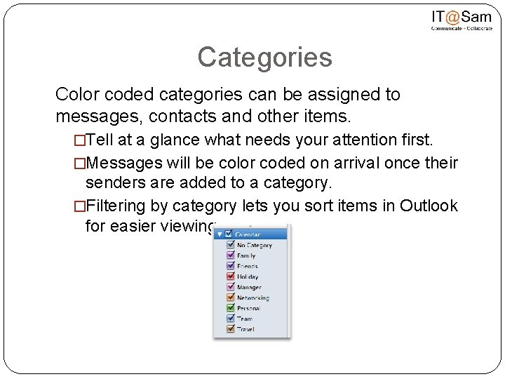 Categories Color coded categories can be assigned to messages, contacts and other items. �Tell