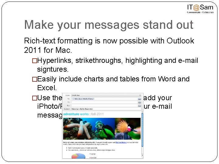 Make your messages stand out Rich-text formatting is now possible with Outlook 2011 for