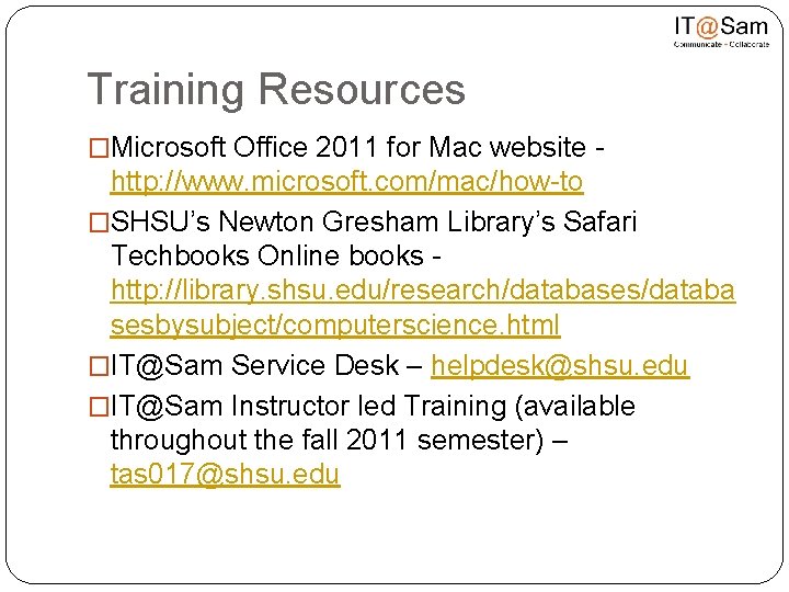 Training Resources �Microsoft Office 2011 for Mac website - http: //www. microsoft. com/mac/how-to �SHSU’s