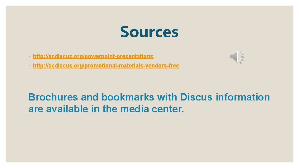 Sources ◦ http: //scdiscus. org/powerpoint-presentations ◦ http: //scdiscus. org/promotional-materials-vendors-free Brochures and bookmarks with Discus