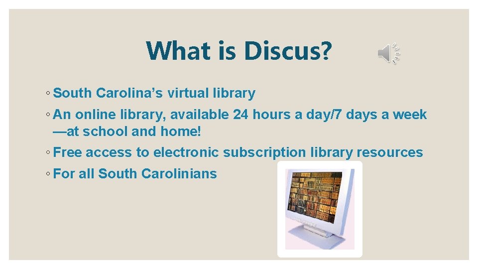 What is Discus? ◦ South Carolina’s virtual library ◦ An online library, available 24