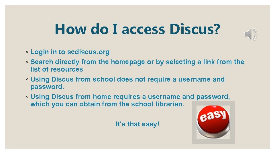 How do I access Discus? ◦ Login in to scdiscus. org ◦ Search directly