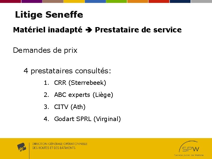 Litige Seneffe Matériel inadapté Prestataire de service Demandes de prix 4 prestataires consultés: 1.