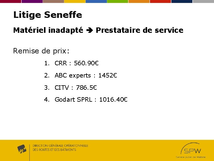 Litige Seneffe Matériel inadapté Prestataire de service Remise de prix: 1. CRR : 560.