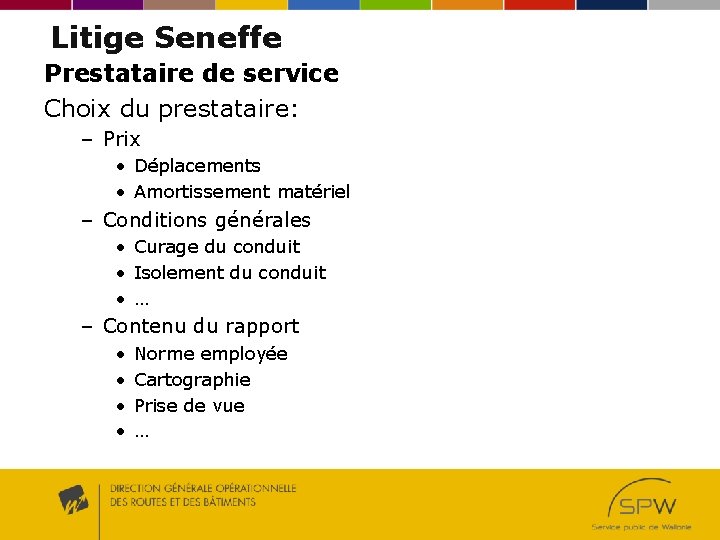 Litige Seneffe Prestataire de service Choix du prestataire: – Prix • Déplacements • Amortissement