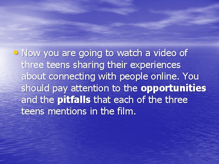 • Now you are going to watch a video of three teens sharing • Now you are going to watch a video of three teens sharing