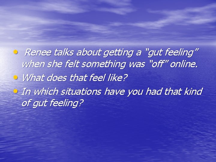 • Renee talks about getting a “gut feeling” when she felt something was • Renee talks about getting a “gut feeling” when she felt something was
